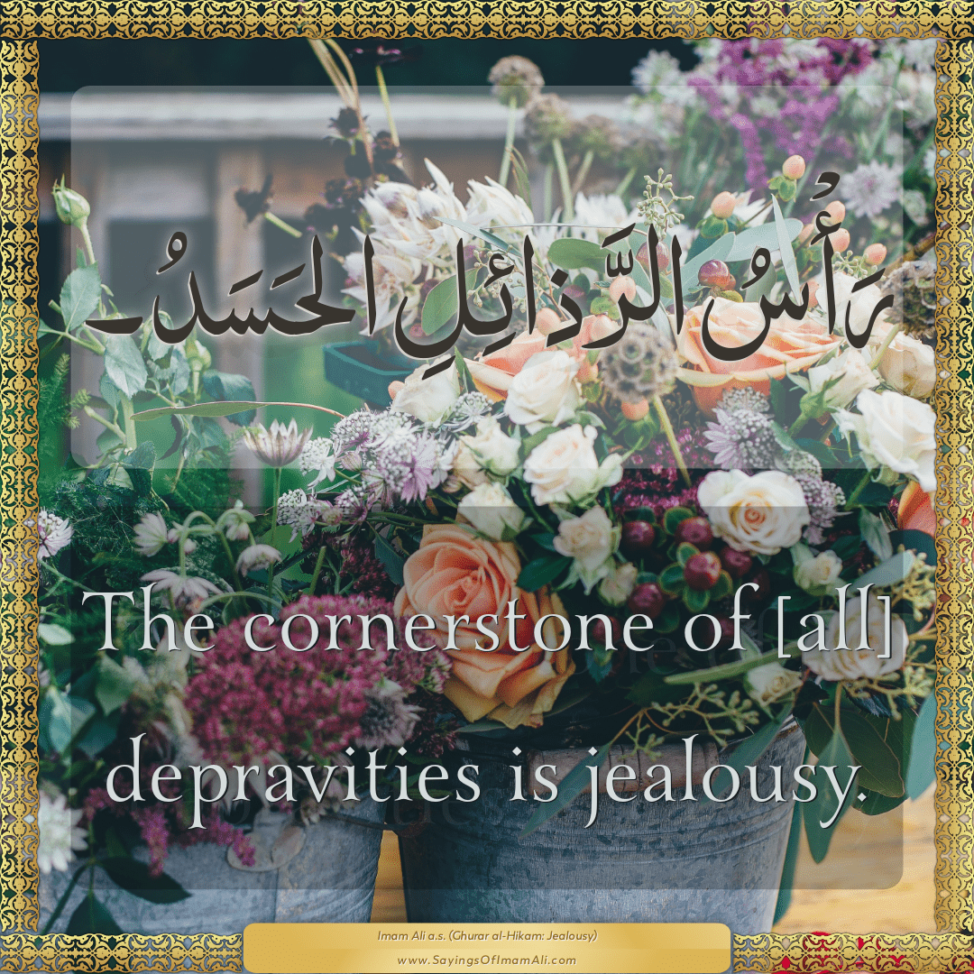 The cornerstone of [all] depravities is jealousy.